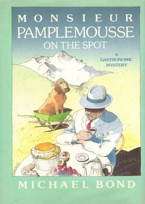 Monsieur Pamplemousse on the Spot Michael Bond Monsieur Pamplemousse on the Spot Michael Bond