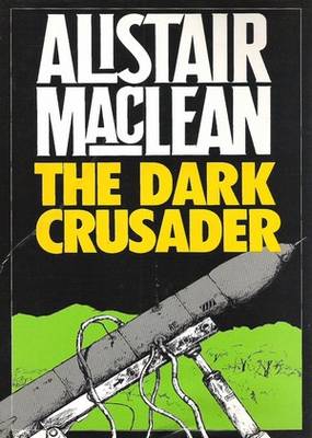 The Dark Crusader Alistair MacLean The Dark Crusader Alistair MacLean