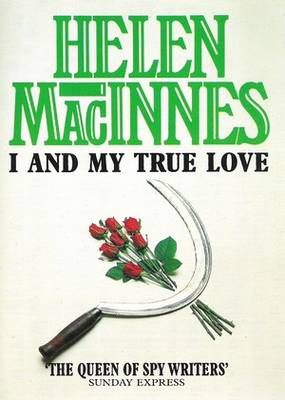 I and my True Love Helen MacInnes I and my True Love Helen MacInnes