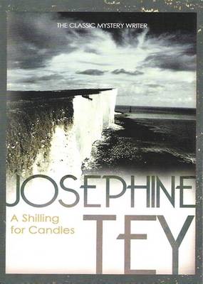 A Shilling for Candles Josephine Tey A Shilling for Candles Josephine Tey