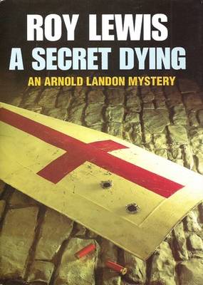 A Secret Dying Roy Lewis A Secret Dying Roy Lewis