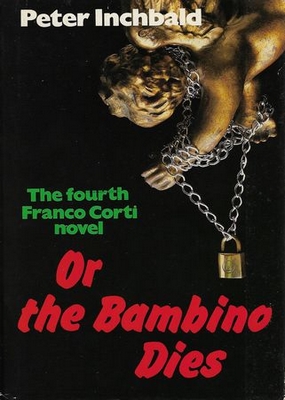 Or the Bambino Dies Peter Inchbald Or the Bambino Dies Peter Inchbald