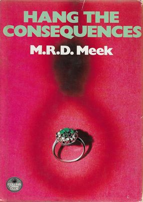 Hang the Consequences M.R.D. Meek Hang the Consequences M.R.D. Meek