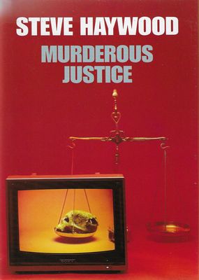 Murderous Justice Steve Haywood Murderous Justice Steve Haywood