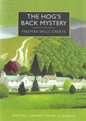 The Hog’s Back Mystery Freeman Wills Crofts The Hog’s Back Mystery Freeman Wills Crofts