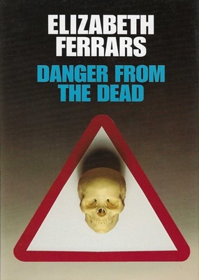 Danger from the Dead Elizabeth Ferrars Danger from the Dead Elizabeth Ferrars