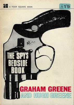 The Spy’s Bedside Book Graham Greene & Hugh Greene (Eds.) The Spy’s Bedside Book Graham Greene & Hugh Greene (Eds.)