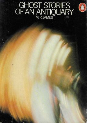 Ghost Stories of an Antiquary M.R. James Ghost Stories of an Antiquary M.R. James