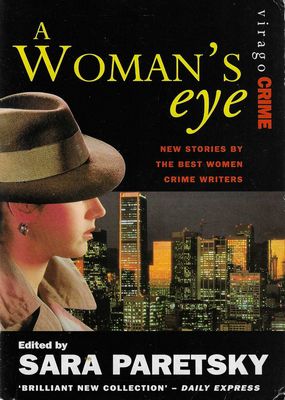 A Woman’s Eye : New Stories by the Best Women Crime Writers Sara Paretsky (Ed.) A Woman’s Eye : New Stories by the Best Women Crime Writers Sara Paretsky (Ed.)