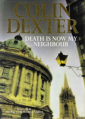 Death Is Now My Neighbour Colin Dexter Death Is Now My Neighbour Colin Dexter